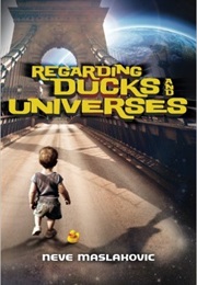 Regarding Ducks and Universes (Neve Maslakovic)