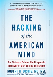 The Hacking of the American Mind (Robert H. Lustig MD, MSL)