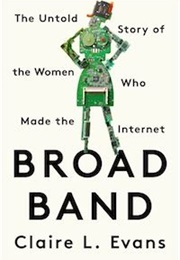 Broad Band: The Untold Story of the Women Who Made the Internet (Clare L. Evans)