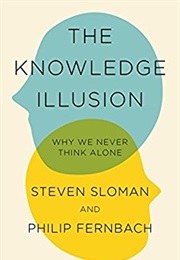 The Knowledge Illusion: Why We Never Think Alone (Steven Sloman E Philip Fernbach)