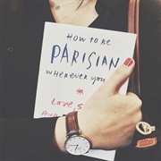 Read the Book, "How to Be Parisian Wherever You Are: Love, Style, and Bad Habits."