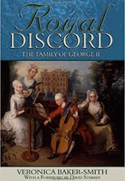 Royal Discord: The Family of George II (Veronica Baker-Smith)