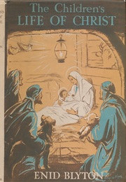 The Children's Life of Christ (Enid Blyton)