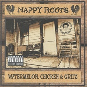 Nappy Roots - Watermelon, Chicken and Grits