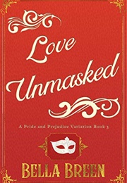 Love Unmasked: A Pride and Prejudice Variation (Bella Breen)