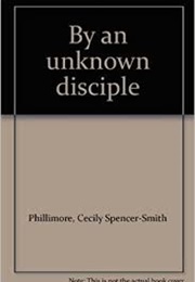 By an Unknown Disciple (Cecily Spencer-Smith Phillimore)
