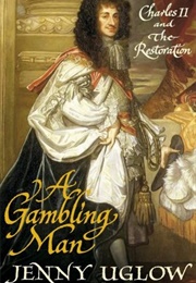 A Gambling Man: Charles II and the Restoration (Jenny Uglow)