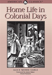 Home Life in Colonial Days (Alice Morse Earle)