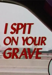 I Spit on Your Grave. (1978)