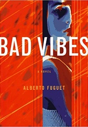 Bad Vibes (Alberto Fuguet)