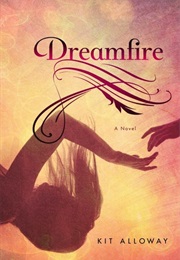 Dreamfire (Dream Walker, #1) (Kit Alloway)