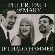 Peter, Paul and Mary, "If I Had a Hammer"