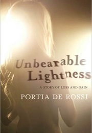 Unbearable Lightness: A Story of Loss and Gain (Portia De Rossi)