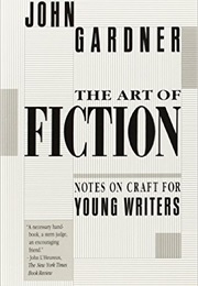The Art of Fiction: Notes on Craft for Young Writers (John Gardner)