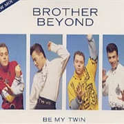 Be My Twin - Brother Beyond
