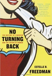 No Turning Back: A History of Feminism and the Future of Women (Estelle Freedman)