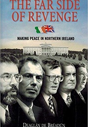 The Far Side of Revenge: Making Peace in Northern Ireland (Deaglan De Breadun)