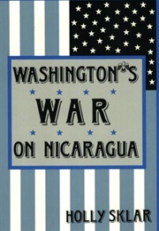 Washington's War on Nicaragua (Holly Sklar)