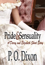 Pride and Sensuality: A Darcy and Elizabeth Short Story (P.O. Dixon)
