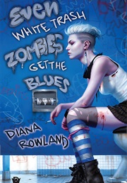 Even White Trash Zombies Get the Blues (Diana Rowland)