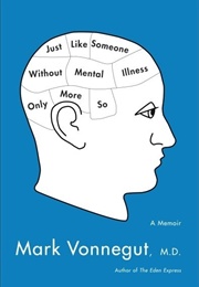 Just Like Someone Without Mental Illness, Only More So (Mark Vonnegut)