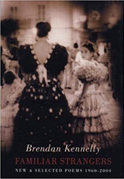 Familiar Strangers: New and Selected Poems 1960-2004 (Brendan Kennelly)