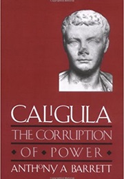 Caligula: Corruption of Power (Anthony A. Barrett)