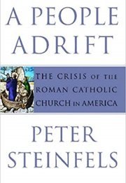 A People Adrift: The Crisis of the Roman Catholic Church in America (Peter Steinfels)