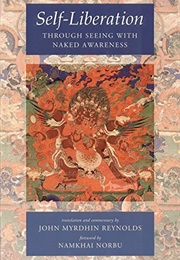 Self-Liberation Through Seeing With Naked Awareness (John Myrdhin Reynolds)