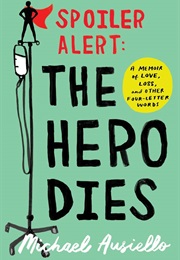 Spoiler Alert: The Hero Dies: A Memoir of Love, Loss, and Other Four-Letter Words (Michael Ausiello)