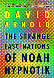 The Strange Fascinations of Noah Hypnotik (David Arnold)
