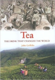 Tea the Drink That Changed the World (John Griffiths)