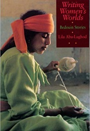 Writing Women's Worlds: Bedouin Stories (Lila Abu-Lughod)