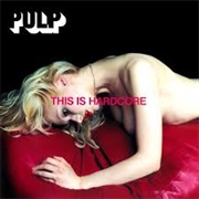 This Is Hardcore - Pulp