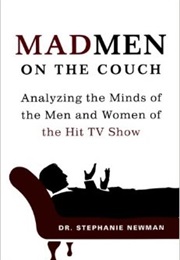 Mad Men on the Couch (Dr. Stephanie Newman)