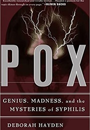 Pox: Genius, Madness, and the Mysteries of Syphilis (Deborah Hayden)
