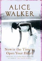 Now Is the Time to Open Your Heart (Alice Walker)
