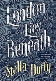 London Lies Beneath (Stella Duffy)