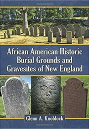 African American Historic Burial Grounds and Gravesites of New England (Glenn Knoblock)