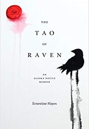 The Tao of Raven: An Alaskan Memoir (Ernestine Hayes)