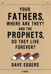 Your Fathers, Where Are They? (Dave Eggers)