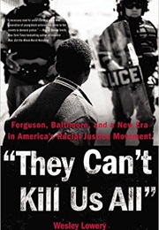 They Can't Kill Us All: Ferguson, Baltimore, and a New Era (Wesley Lowery)