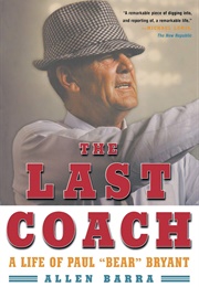The Last Coach: A Life of Paul "Bear" Bryant (Allen Barra)