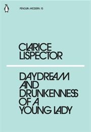 Daydream and Drunkenness of a Young Lady (Clarice Lispector)