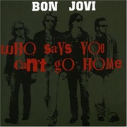 Who Says You Can&#39;t Go Home - Bon Jovi