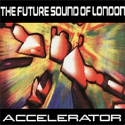 (1991) the Future Sound of London - Accelerator