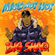 Man&#39;s Not Hot - Big Shaq