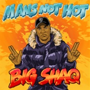 Man's Not Hot - Big Shaq