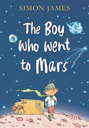 The Boy Who Went to Mars (Simon James)