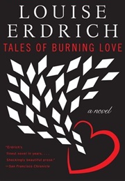 Tales of Burning Love (Louise Erdrich)